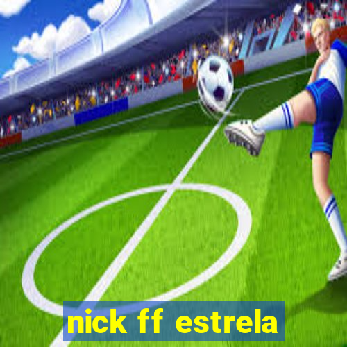 nick ff estrela